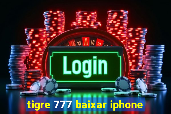 tigre 777 baixar iphone